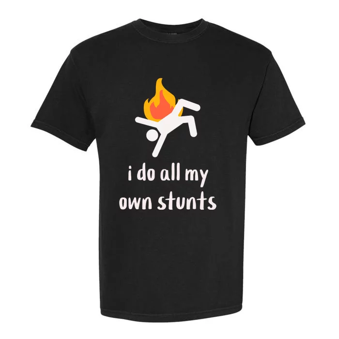 Funny I Do All My Own Stunts Garment-Dyed Heavyweight T-Shirt