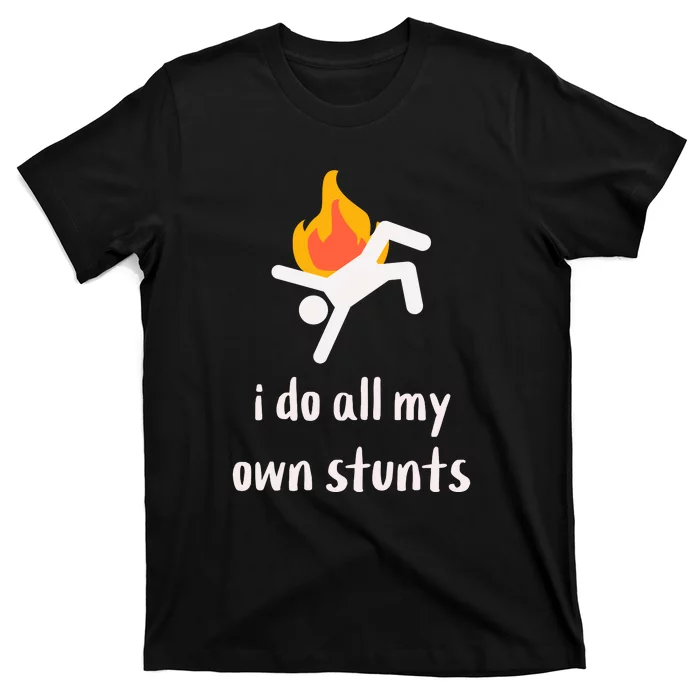 Funny I Do All My Own Stunts T-Shirt