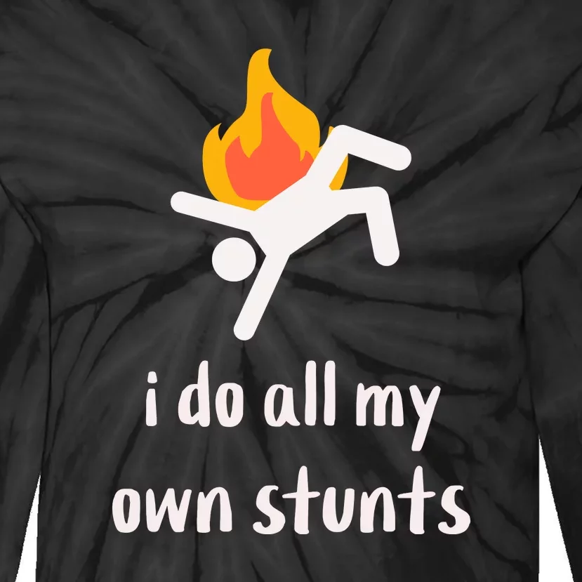 Funny I Do All My Own Stunts Tie-Dye Long Sleeve Shirt