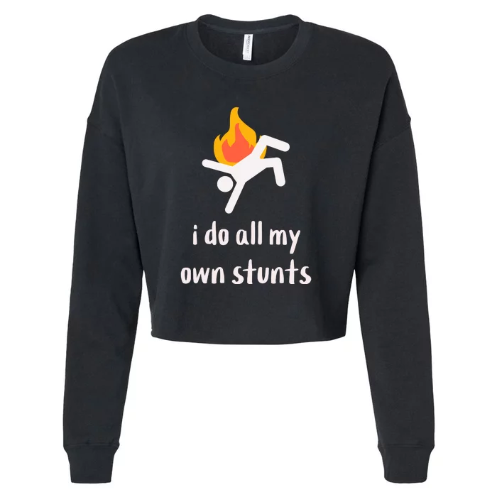 Funny I Do All My Own Stunts Cropped Pullover Crew