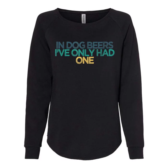 Funny In Dog Beers I've Only Had One Womens California Wash Sweatshirt