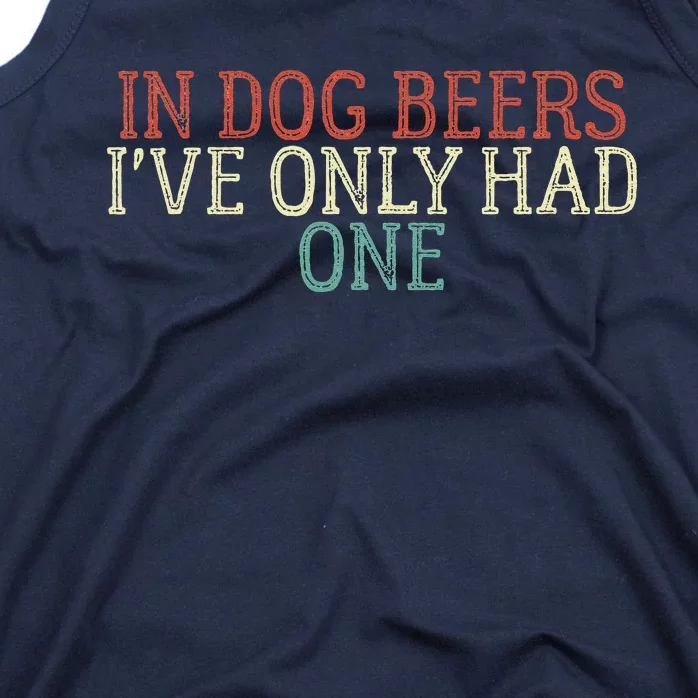 Funny In Dog Beers Ive Only Had One Tank Top