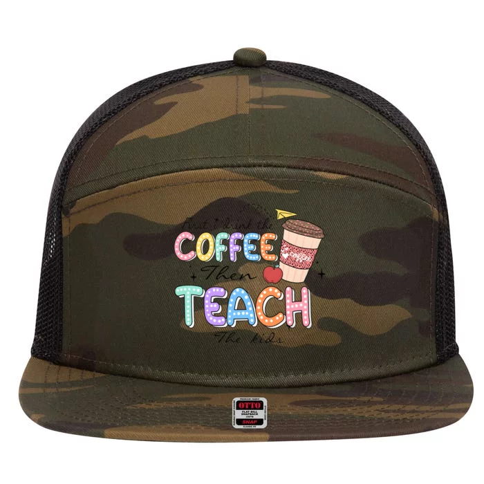 First I Drink The Coffee Then Teach The Child 7 Panel Mesh Trucker Snapback Hat