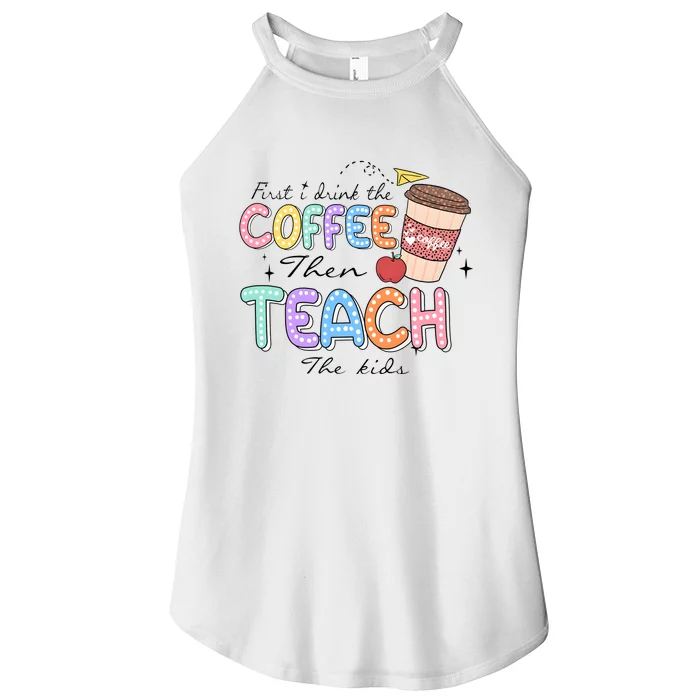 First I Drink The Coffee Then Teach The Child Women’s Perfect Tri Rocker Tank