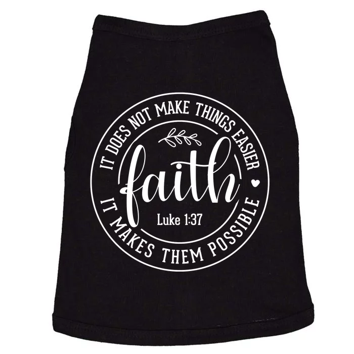 Faith It Does Not Make Things Easier It Makes Them Possible LukeJesus Doggie Tank