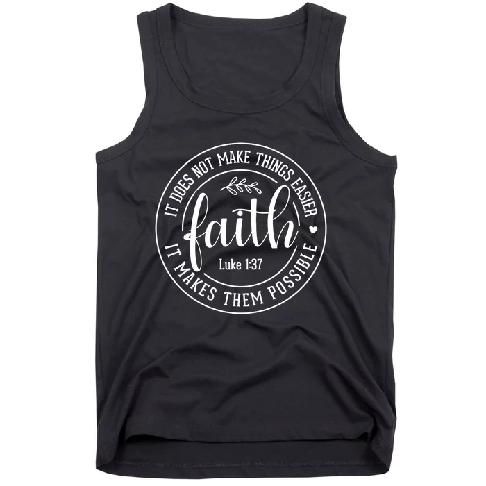 Faith It Does Not Make Things Easier It Makes Them Possible LukeJesus Tank Top