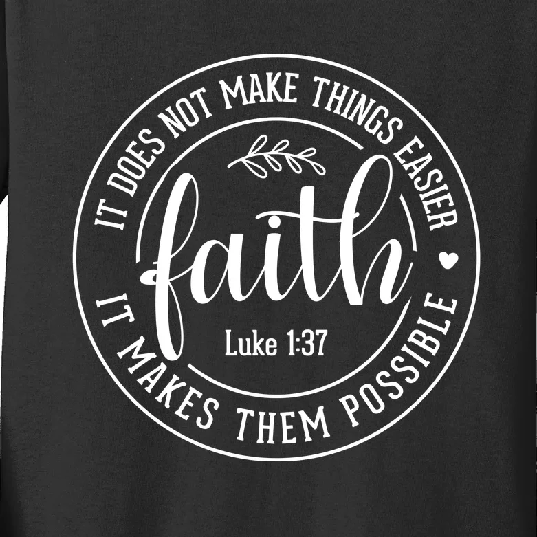 Faith It Does Not Make Things Easier It Makes Them Possible LukeJesus Kids Long Sleeve Shirt