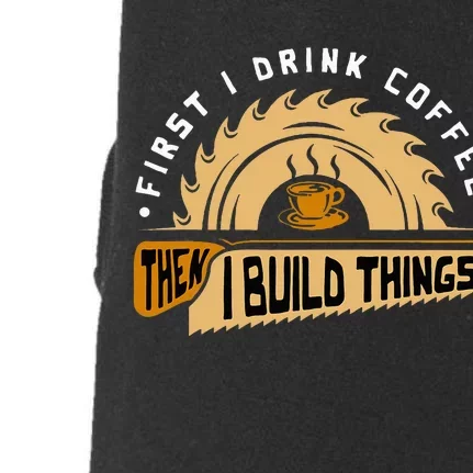 First I Drink Coffee Then I Build Things Woodworking Doggie 3-End Fleece Hoodie