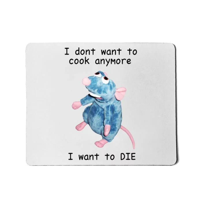 Funny I Don’t Want To Cook Anymore I Want To Die Gift Mousepad