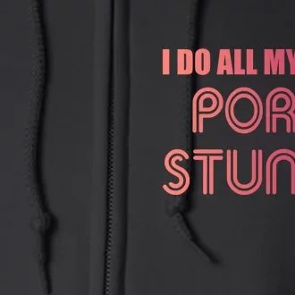 Funny I Do All My Own Porn Stunts Gift Full Zip Hoodie