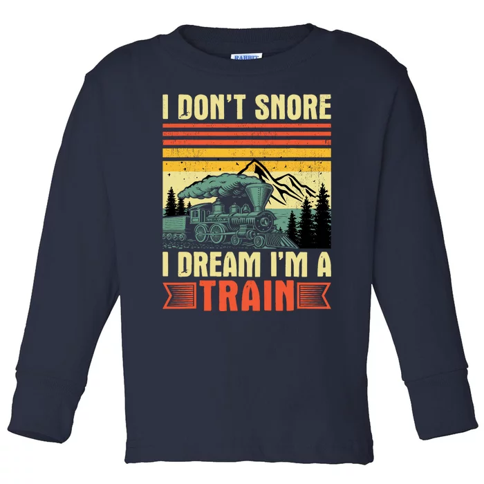 Funny I DonT Snore I Dream IM A Train Lovers Boy Toddler Long Sleeve Shirt