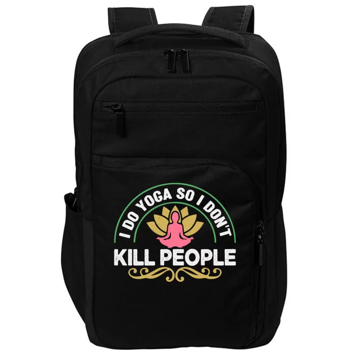 Funny I Do Yoga So I Don't Kill People Impact Tech Backpack