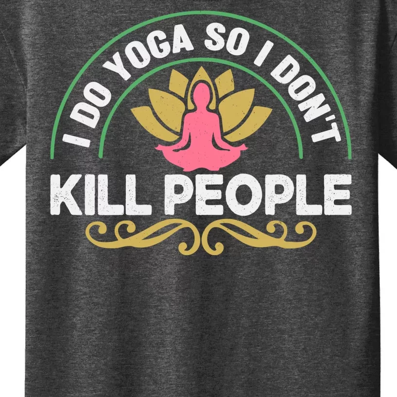 Funny I Do Yoga So I Don't Kill People Kids T-Shirt