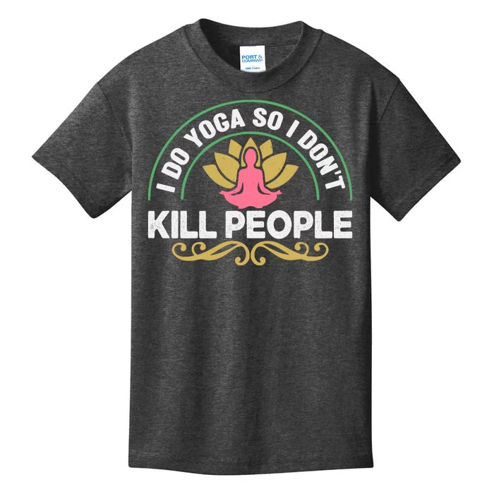 Funny I Do Yoga So I Don't Kill People Kids T-Shirt