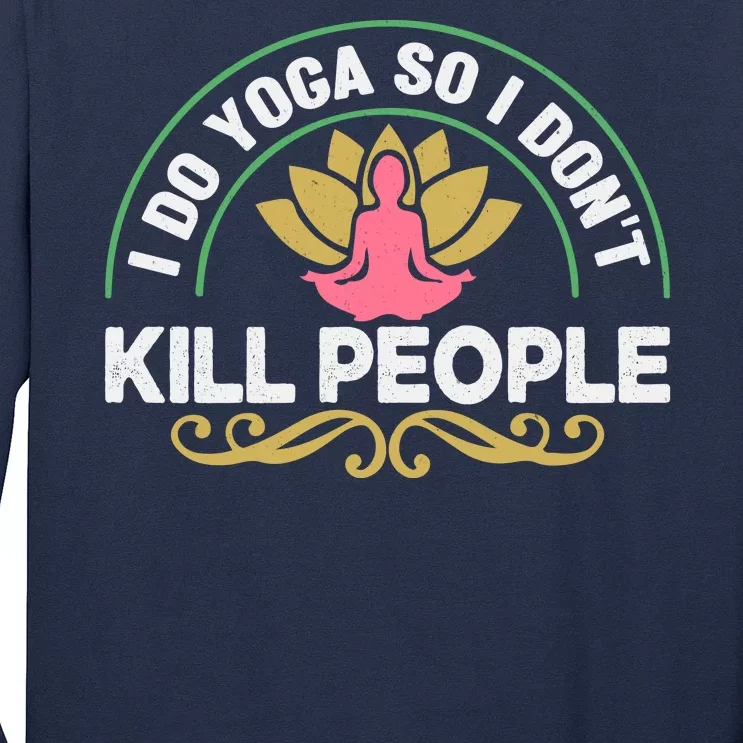 Funny I Do Yoga So I Don't Kill People Long Sleeve Shirt