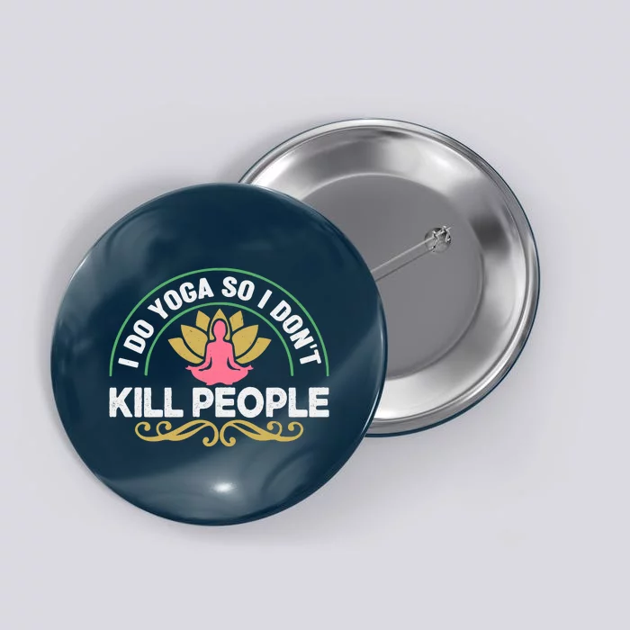 Funny I Do Yoga So I Don't Kill People Button