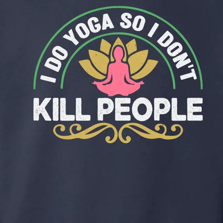 Funny I Do Yoga So I Don't Kill People Toddler Hoodie