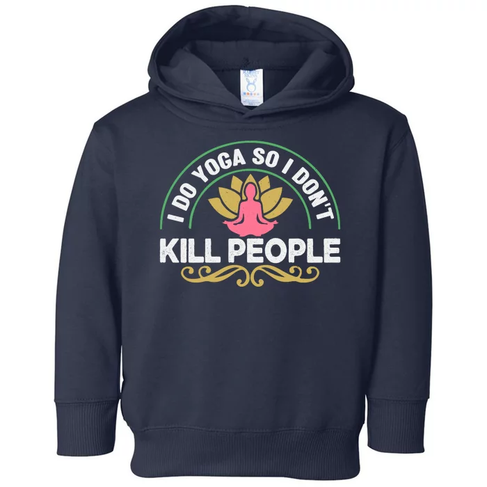 Funny I Do Yoga So I Don't Kill People Toddler Hoodie