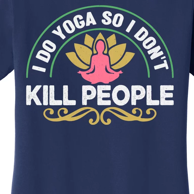 Funny I Do Yoga So I Don't Kill People Women's T-Shirt