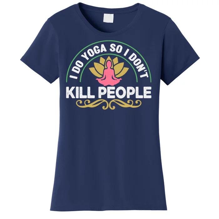 Funny I Do Yoga So I Don't Kill People Women's T-Shirt