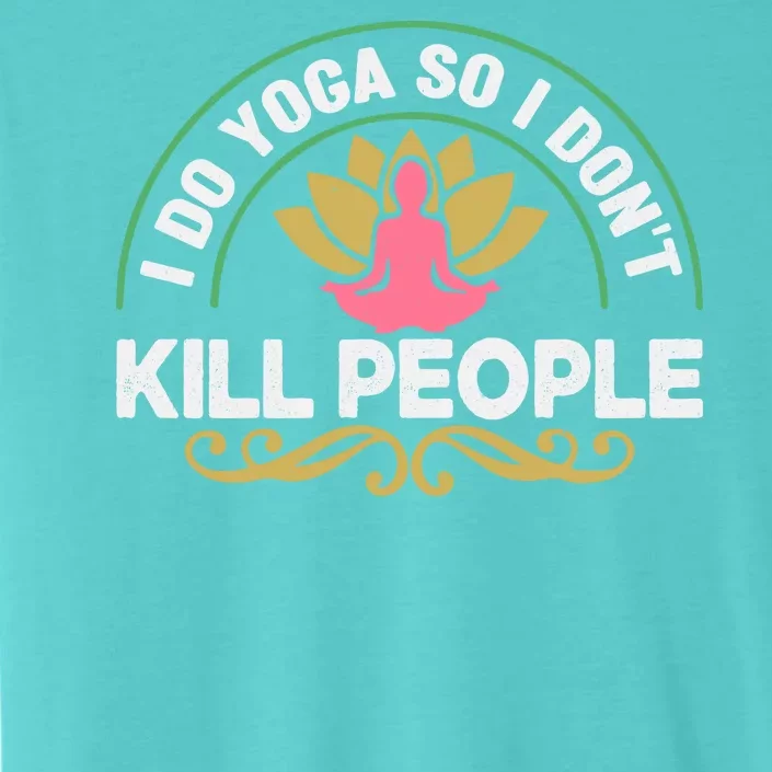 Funny I Do Yoga So I Don't Kill People ChromaSoft Performance T-Shirt