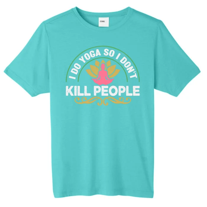 Funny I Do Yoga So I Don't Kill People ChromaSoft Performance T-Shirt