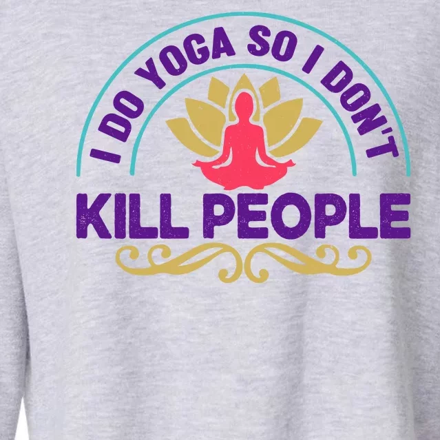 Funny I Do Yoga So I Don't Kill People Cropped Pullover Crew