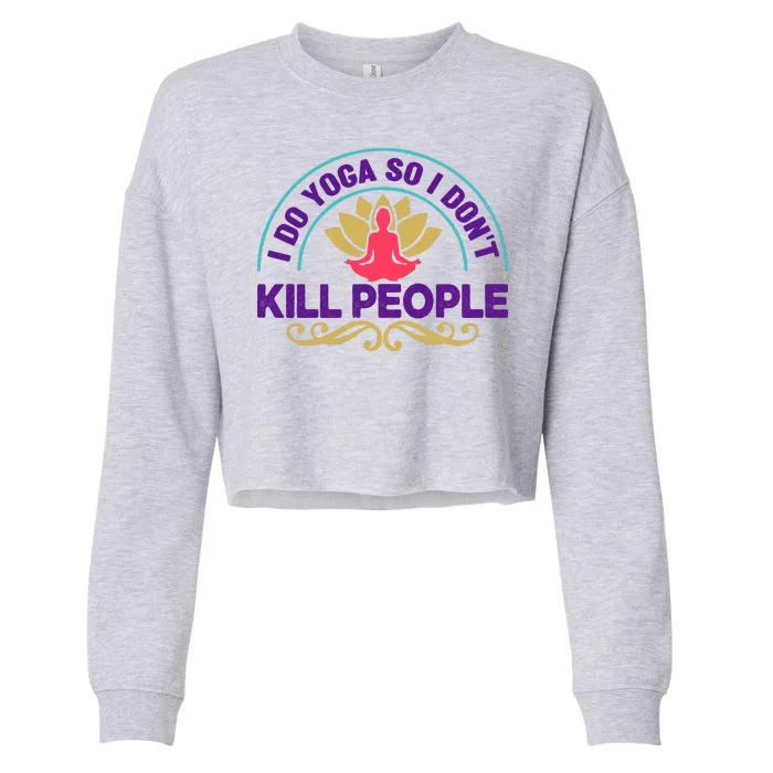 Funny I Do Yoga So I Don't Kill People Cropped Pullover Crew