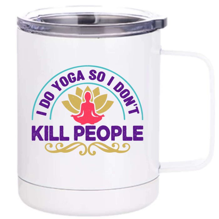 Funny I Do Yoga So I Don't Kill People Front & Back 12oz Stainless Steel Tumbler Cup