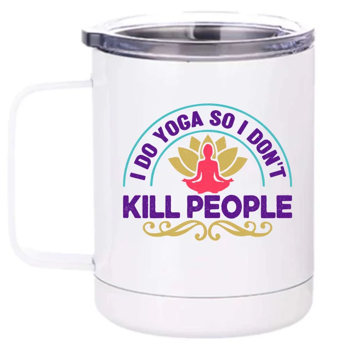 Funny I Do Yoga So I Don't Kill People Front & Back 12oz Stainless Steel Tumbler Cup