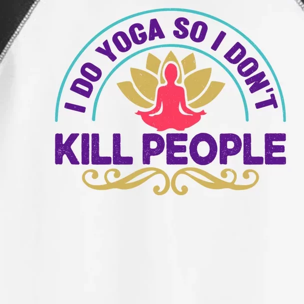 Funny I Do Yoga So I Don't Kill People Toddler Fine Jersey T-Shirt