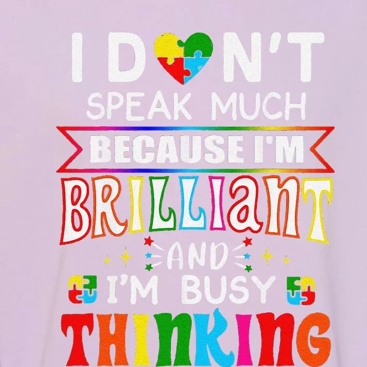 Funny I Dont Speak Much Brilliant Autism Autistic Gift Garment-Dyed Sweatshirt