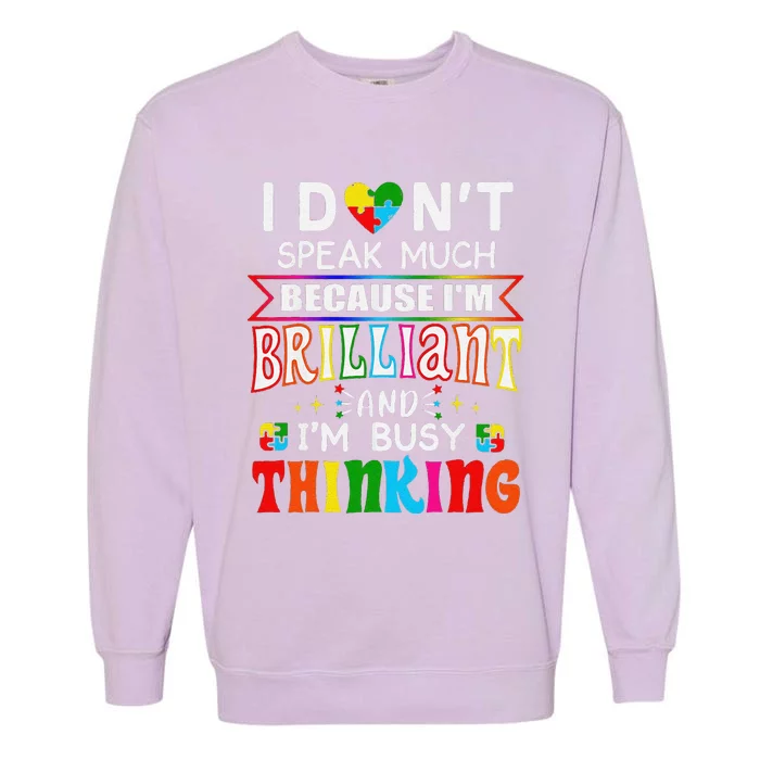 Funny I Dont Speak Much Brilliant Autism Autistic Gift Garment-Dyed Sweatshirt