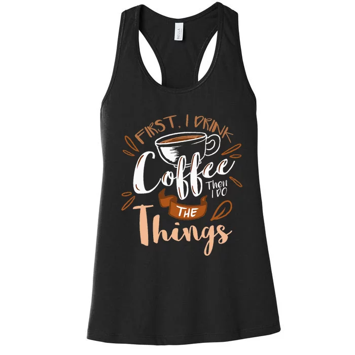 First I Drink The Coffee Then I Do The Things Barista Women's Racerback Tank