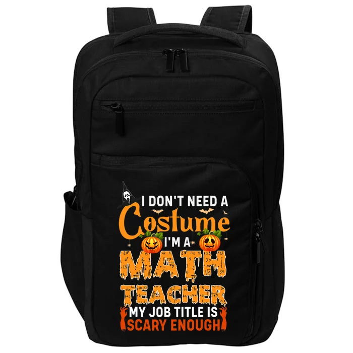 Funny I Don't Need A Costume I'm A Math Teacher Halloween Impact Tech Backpack