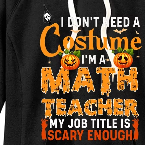 Funny I Don't Need A Costume I'm A Math Teacher Halloween Women's Fleece Hoodie