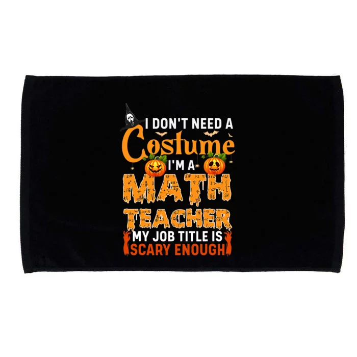 Funny I Don't Need A Costume I'm A Math Teacher Halloween Microfiber Hand Towel