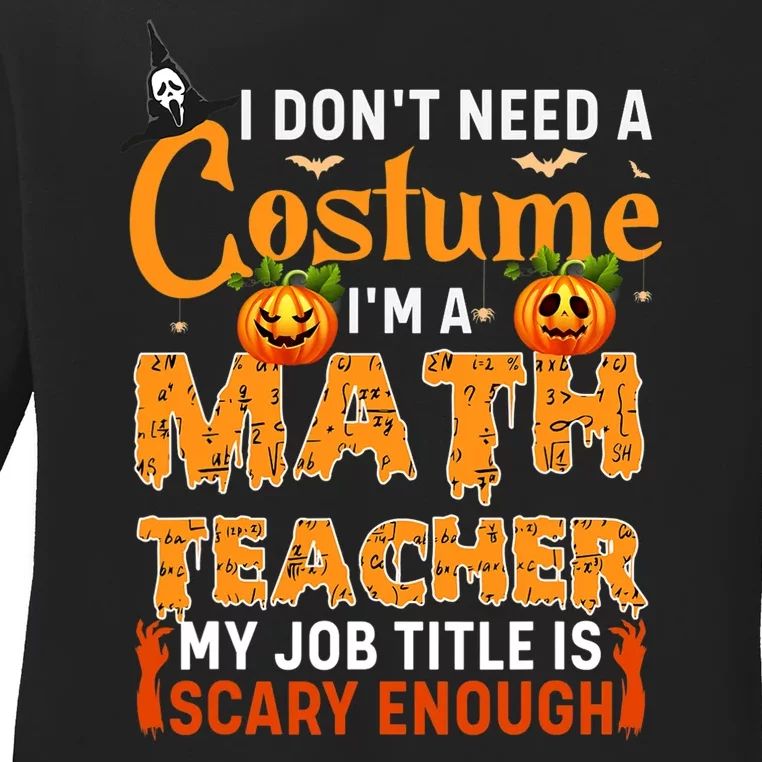 Funny I Don't Need A Costume I'm A Math Teacher Halloween Ladies Long Sleeve Shirt