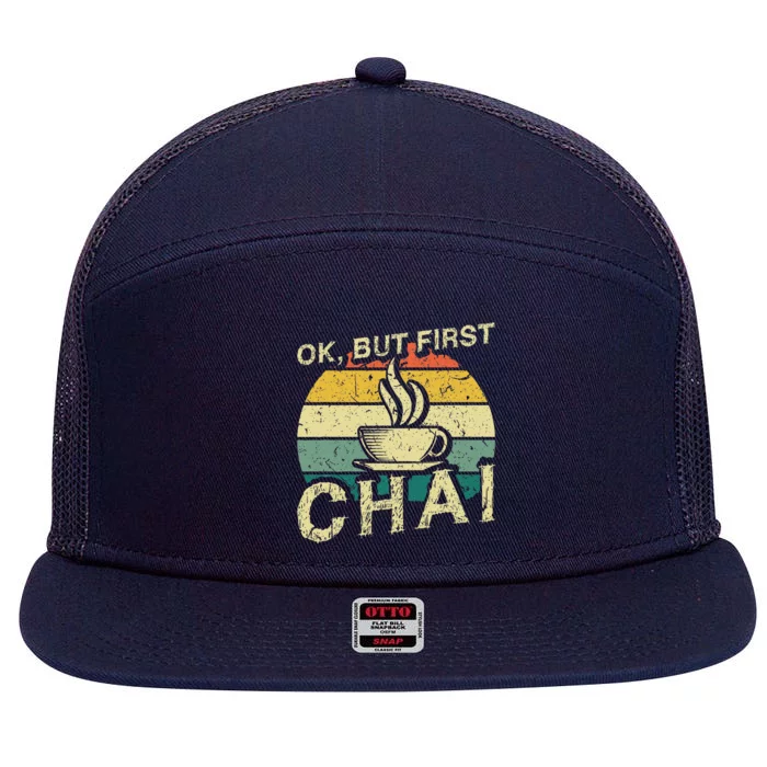 Funny Indian Desi Chai Lover Ok But First Chai 7 Panel Mesh Trucker Snapback Hat