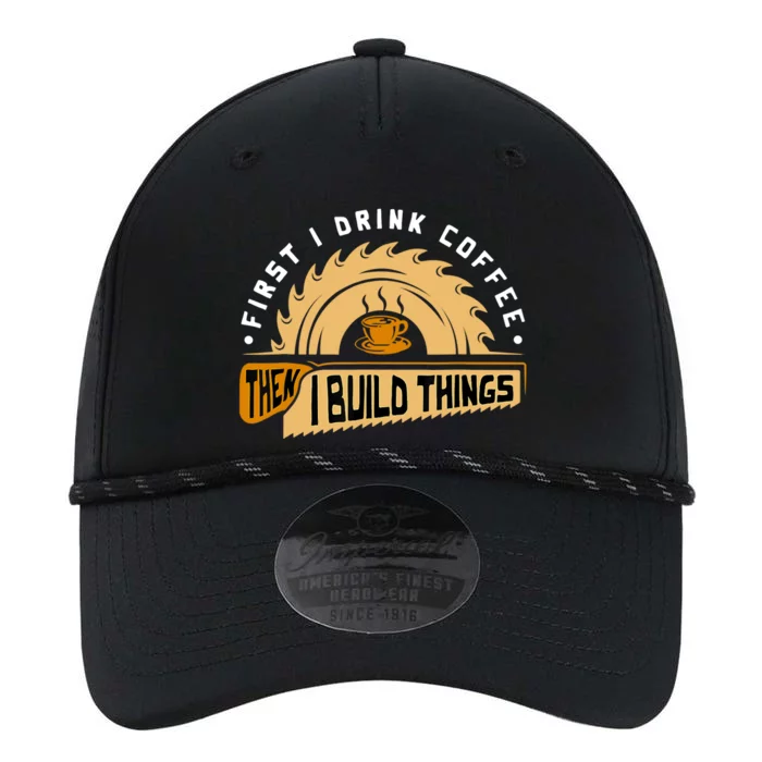 First I Drink Coffee Then I Build Things Woodworking Performance The Dyno Cap