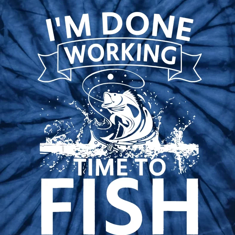 Funny I'm Done Working Time To Fish, Cool Trout Bass Fish Tie-Dye T-Shirt