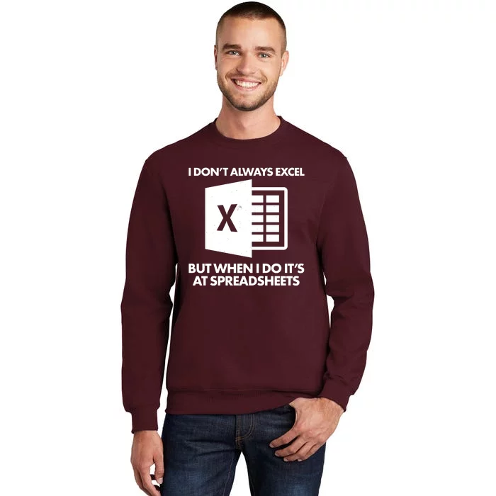 Funny I Don't Always Excel But When I Do It's At Spreadsheets Tall Sweatshirt