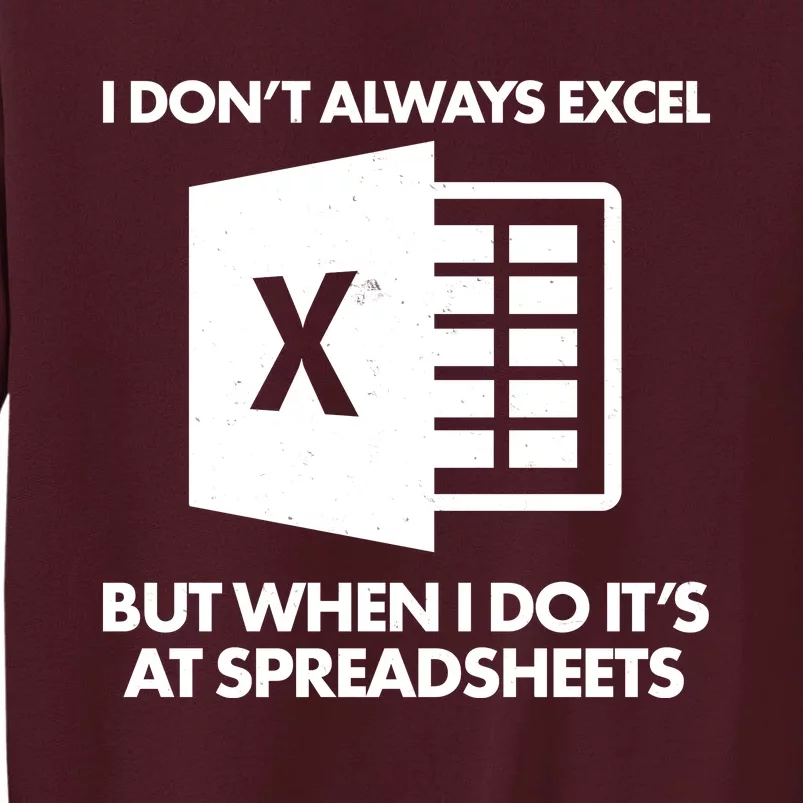 Funny I Don't Always Excel But When I Do It's At Spreadsheets Tall Sweatshirt