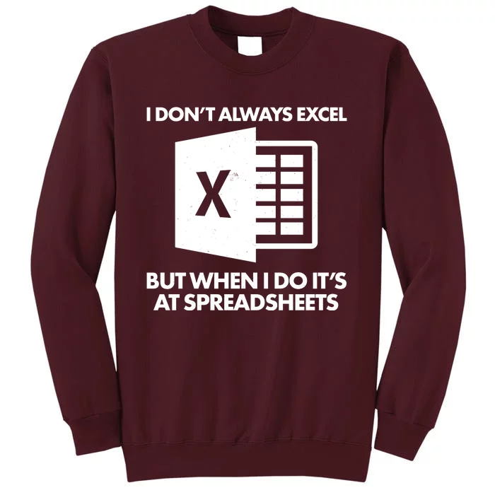 Funny I Don't Always Excel But When I Do It's At Spreadsheets Tall Sweatshirt