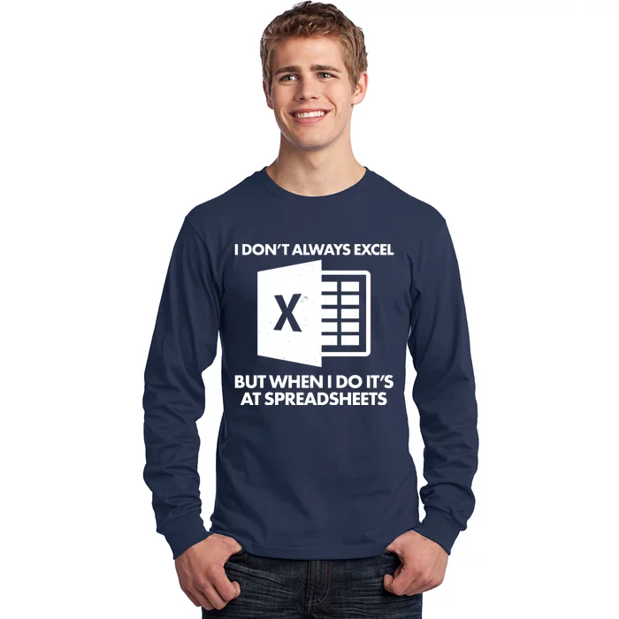 Funny I Don't Always Excel But When I Do It's At Spreadsheets Long Sleeve Shirt