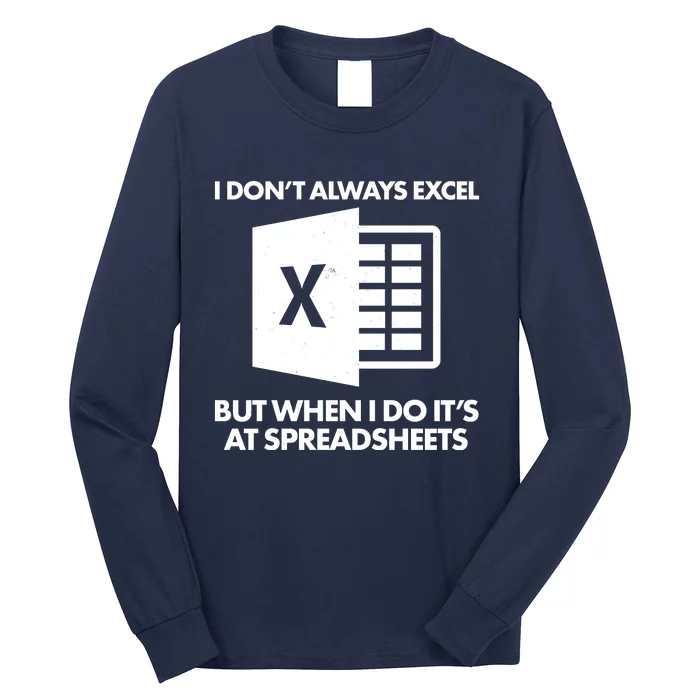 Funny I Don't Always Excel But When I Do It's At Spreadsheets Long Sleeve Shirt