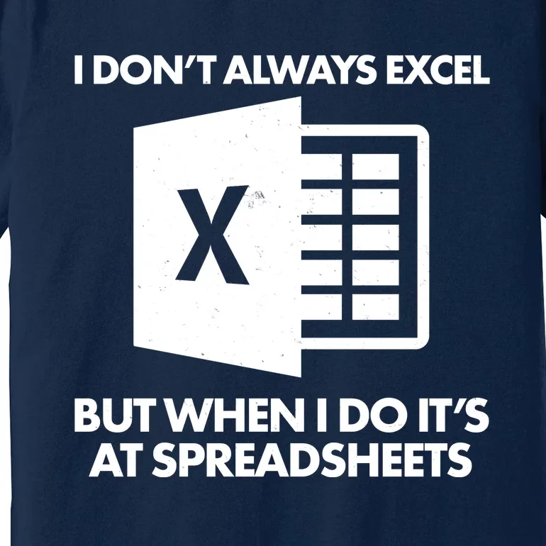 Funny I Don't Always Excel But When I Do It's At Spreadsheets Premium T-Shirt