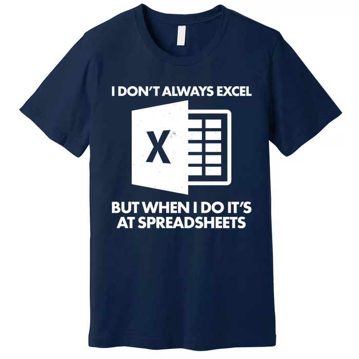 Funny I Don't Always Excel But When I Do It's At Spreadsheets Premium T-Shirt