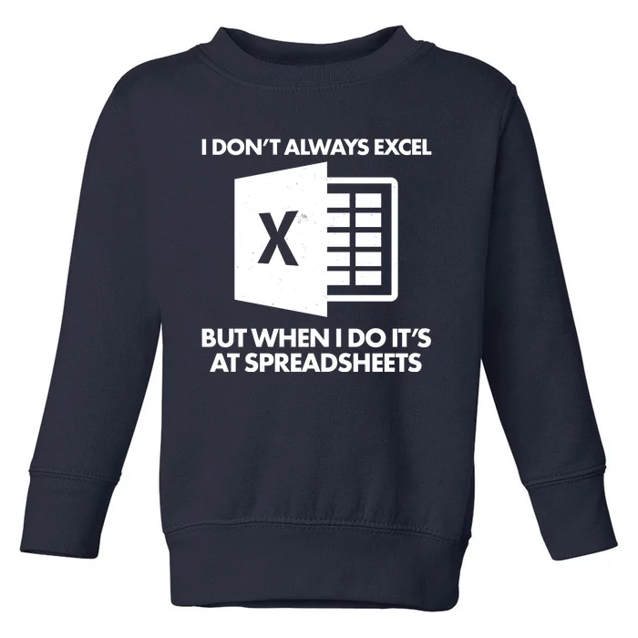 Funny I Don't Always Excel But When I Do It's At Spreadsheets Toddler Sweatshirt