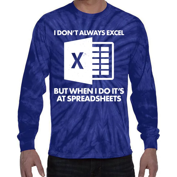 Funny I Don't Always Excel But When I Do It's At Spreadsheets Tie-Dye Long Sleeve Shirt